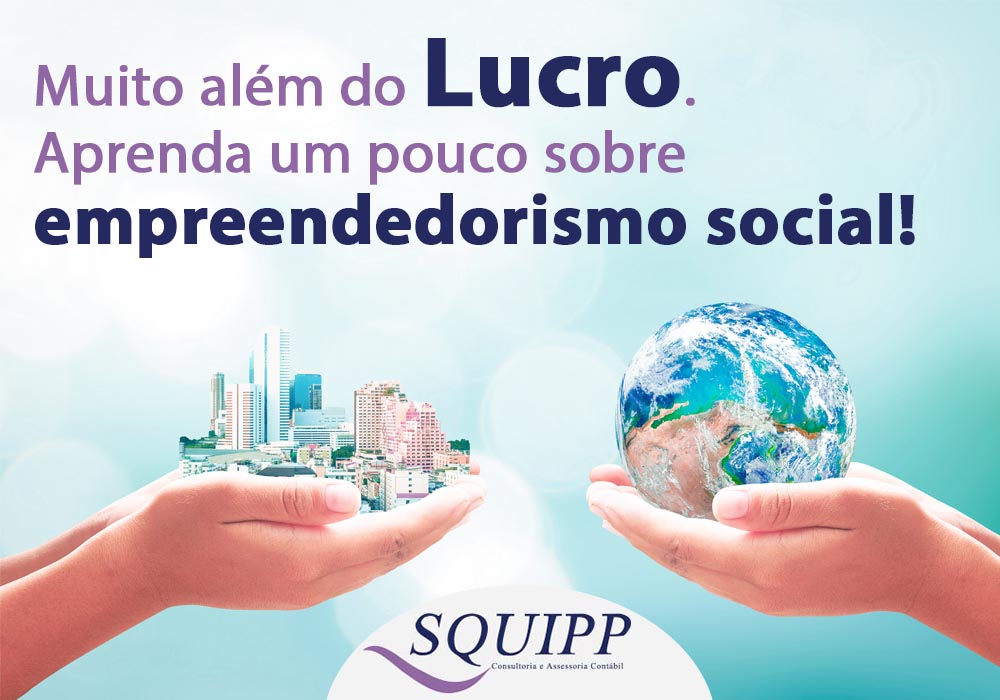 Muito Além Do Lucro Aprenda Um Pouco Sobre Empreendedorismo Social! - Contabilidade em Santo André -  São Paulo | SQUIPP - Consultoria e Assessoria Contabil Ltda