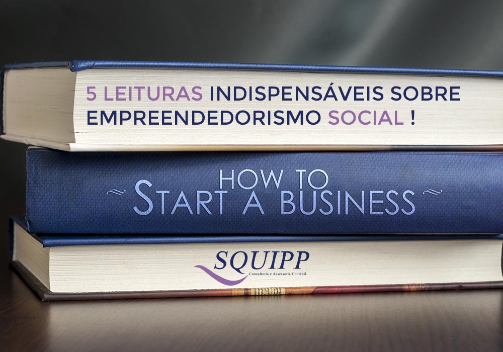 5 Leituras Indispensáveis Sobre Empreendedorismo Social! - Contabilidade em Santo André -  São Paulo | SQUIPP - Consultoria e Assessoria Contabil Ltda