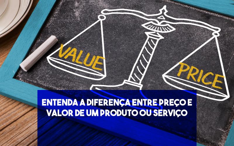 Entenda A Diferença Entre Preço E Valor De Um Produto Ou Serviço - Contabilidade em Santo André -  São Paulo | SQUIPP - Consultoria e Assessoria Contabil Ltda