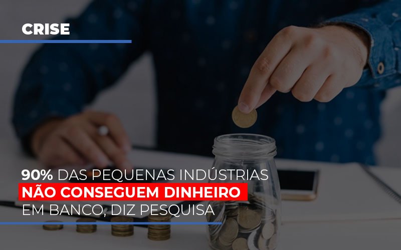 90% Das Pequenas Indústrias Não Conseguem Dinheiro Em Banco, Diz - Contabilidade em Santo André -  São Paulo | SQUIPP - Consultoria e Assessoria Contabil Ltda