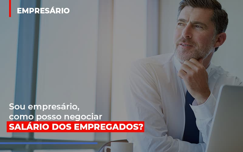 Sou Empresario Como Posso Negociar Salario Dos Empregados - Contabilidade em Santo André -  São Paulo | SQUIPP - Consultoria e Assessoria Contabil Ltda