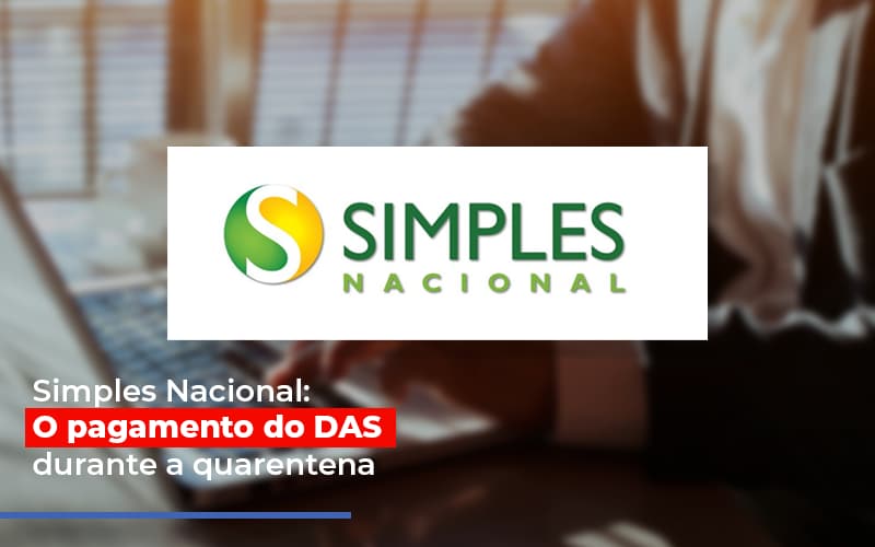 Simples Nacional O Pagamento Do Das Durante A Quarentena Post - Contabilidade em Santo André -  São Paulo | SQUIPP - Consultoria e Assessoria Contabil Ltda