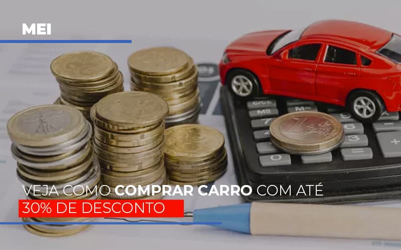 Mei Veja Como Comprar Carro Com Até 30% De Desconto - Contabilidade em Santo André -  São Paulo | SQUIPP - Consultoria e Assessoria Contabil Ltda