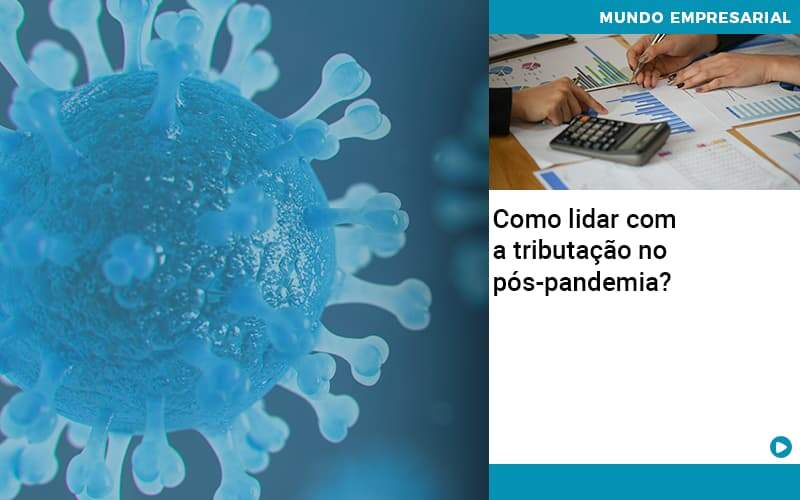 Como Lidar Com A Tributacao No Pos Pandemia - Contabilidade em Santo André -  São Paulo | SQUIPP - Consultoria e Assessoria Contabil Ltda