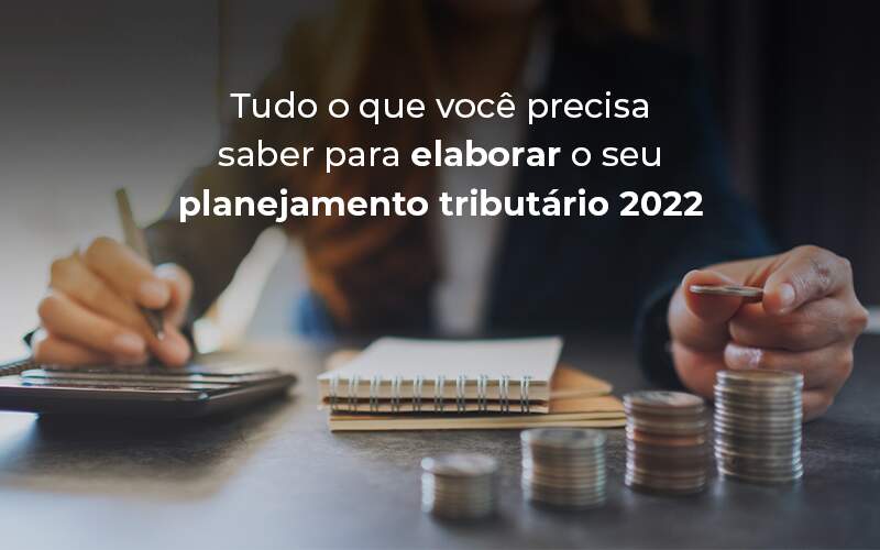 Tudo O Que Voce Precisa Saber Para Elaborar O Seu Planejamento Tributario 2022 Blog - Contabilidade em Santo André -  São Paulo | SQUIPP - Consultoria e Assessoria Contabil Ltda