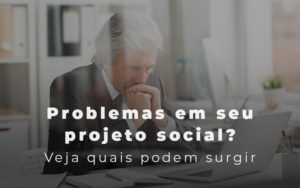 Problemas Em Seu Projeto Social Veja Quais Podem Surgir Blog - Contabilidade em Santo André -  São Paulo | SQUIPP - Consultoria e Assessoria Contabil Ltda